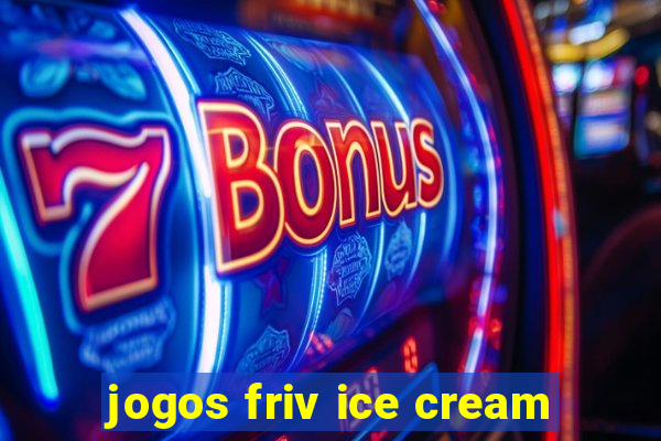 jogos friv ice cream